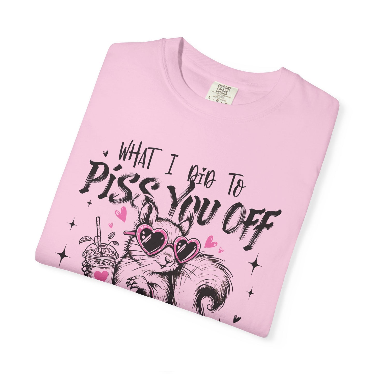 Retro Funny Adult "What I Did To Piss You Off" Graphic Tee