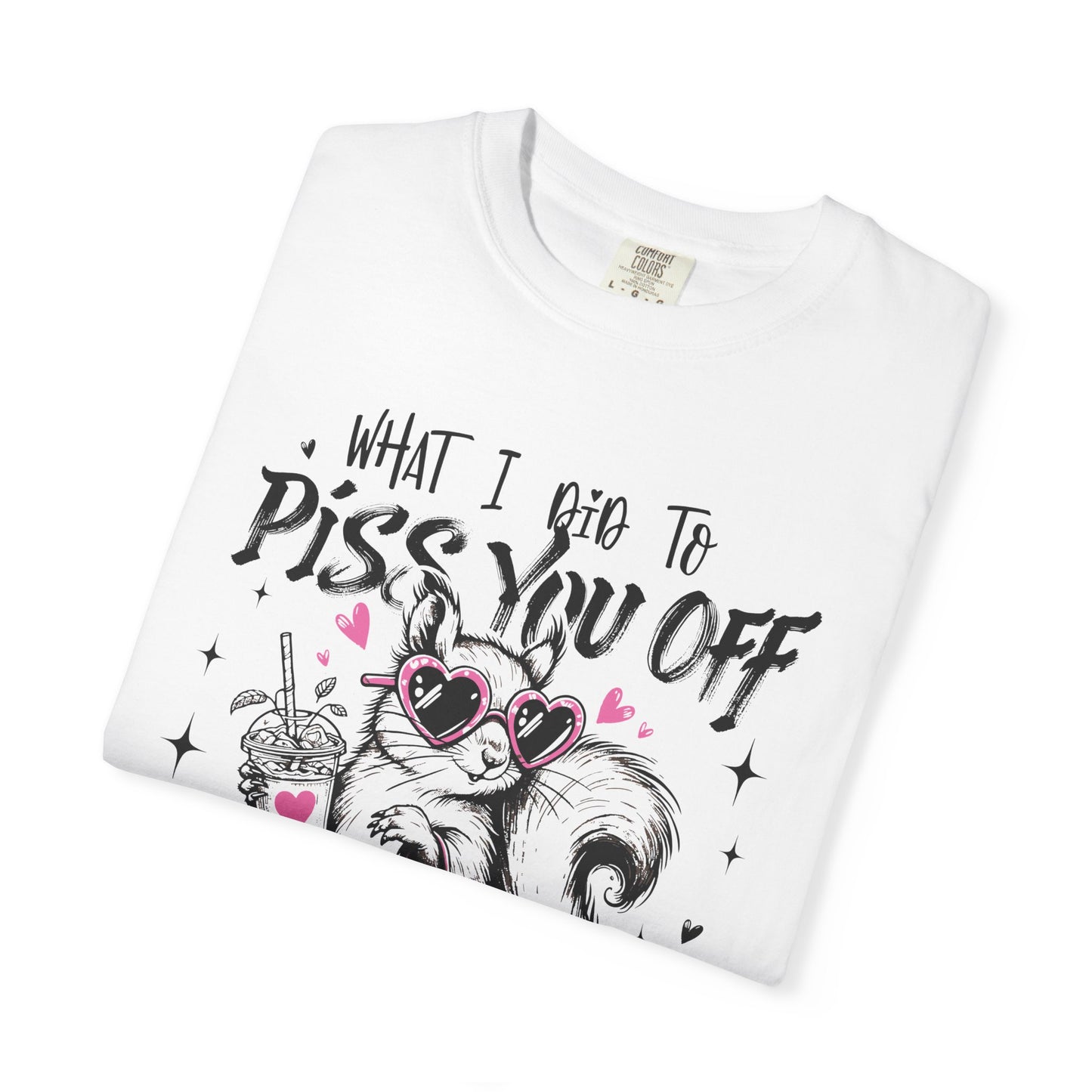 Retro Funny Adult "What I Did To Piss You Off" Graphic Tee