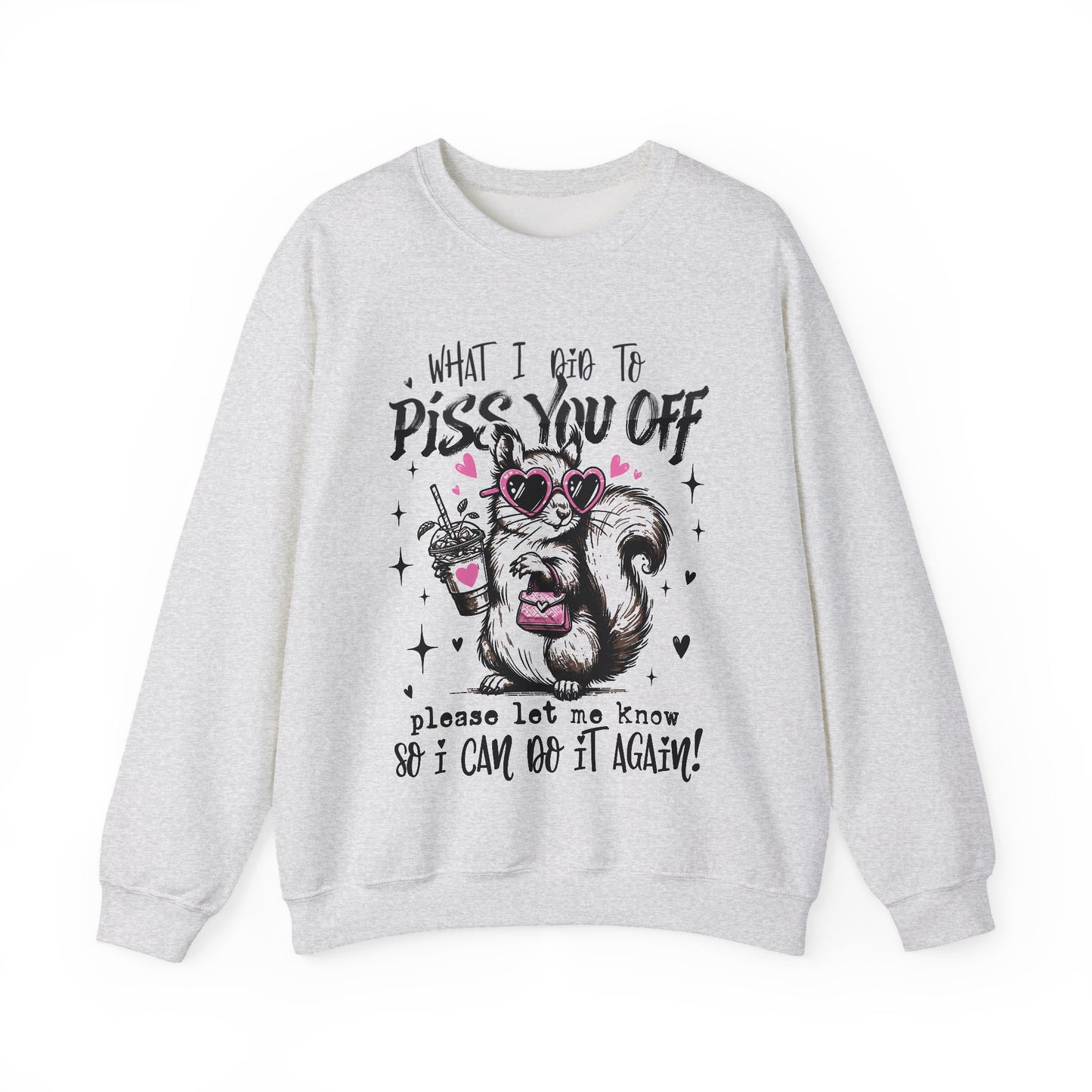 Retro Funy Adult "What I Did To Piss You Off " Graphic Crewneck Sweatshirt